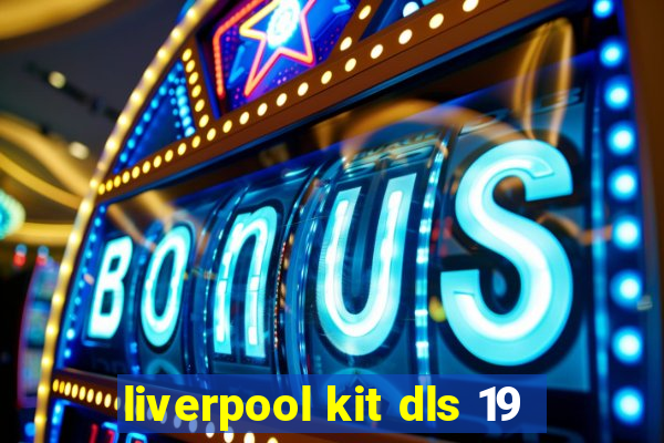 liverpool kit dls 19